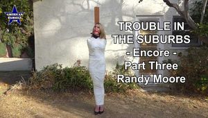 Trouble In The Suburbs - Encore - Part Three - Randy Moore