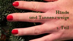 Hände und Tannenzweige - 2.Teil