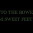 Into the Bower Pt 2 - Sweet Feets - with Eve X