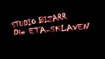 Studio Bizarr: Die Eta-­Sklaven