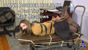 Bank Robber Holiday - Part Three - Madi Meadows