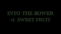 Into the Bower Pt 1 - Sweet Fruit - with Eve X