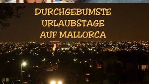 DURCHGEBUMSTE URLAUBSTAGE AUF MALLORCA