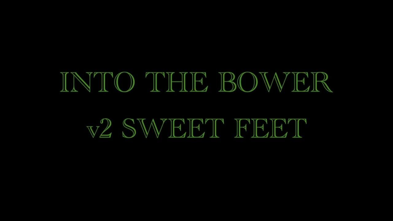 Into the Bower Pt 2 - Sweet Feets - with Eve X