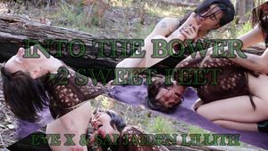 Into the Bower Pt 2 - Sweet Feets - with Eve X