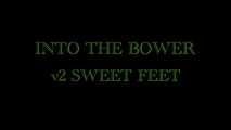 Into the Bower Pt 2 - Sweet Feets - with Eve X